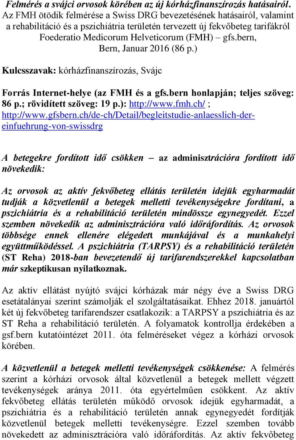 bern, Bern, Januar 2016 (86 p.) Kulcsszavak: kórházfinanszírozás, Svájc Forrás Internet-helye (az FMH és a gfs.bern honlapján; teljes szöveg: 86 p.; rövidített szöveg: 19 p.): http://www.fmh.