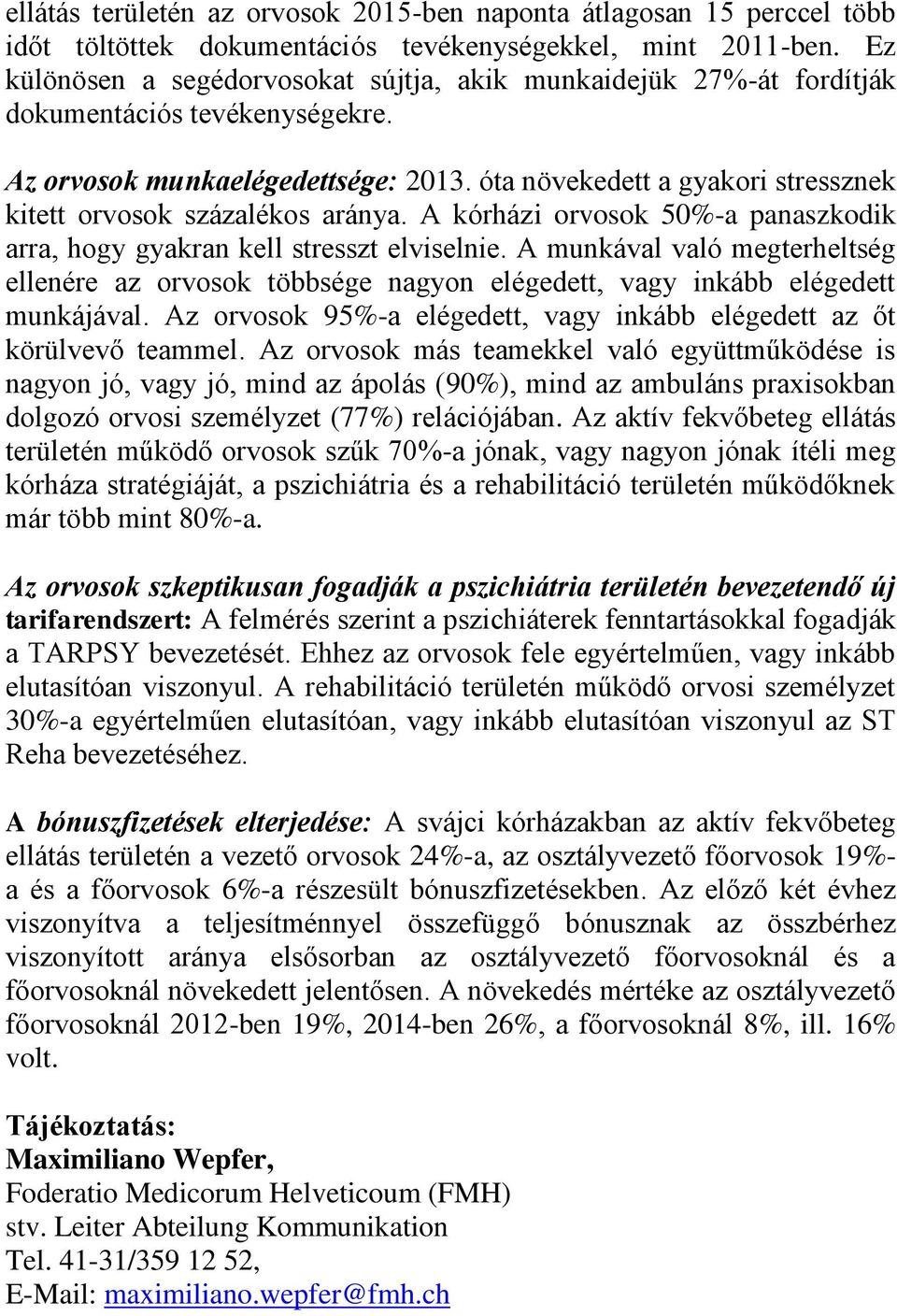 óta növekedett a gyakori stressznek kitett orvosok százalékos aránya. A kórházi orvosok 50%-a panaszkodik arra, hogy gyakran kell stresszt elviselnie.