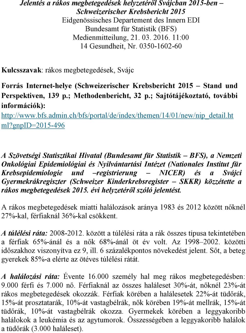 ; Sajtótájékoztató, további információk): http://www.bfs.admin.ch/bfs/portal/de/index/themen/14/01/new/nip_detail.ht ml?