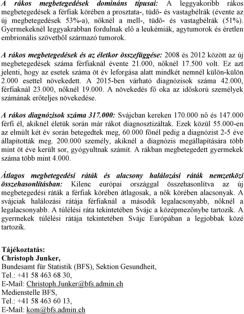 A rákos megbetegedések és az életkor összefüggése: 2008 és 2012 között az új megbetegedések száma férfiaknál évente 21.000, nőknél 17.500 volt.
