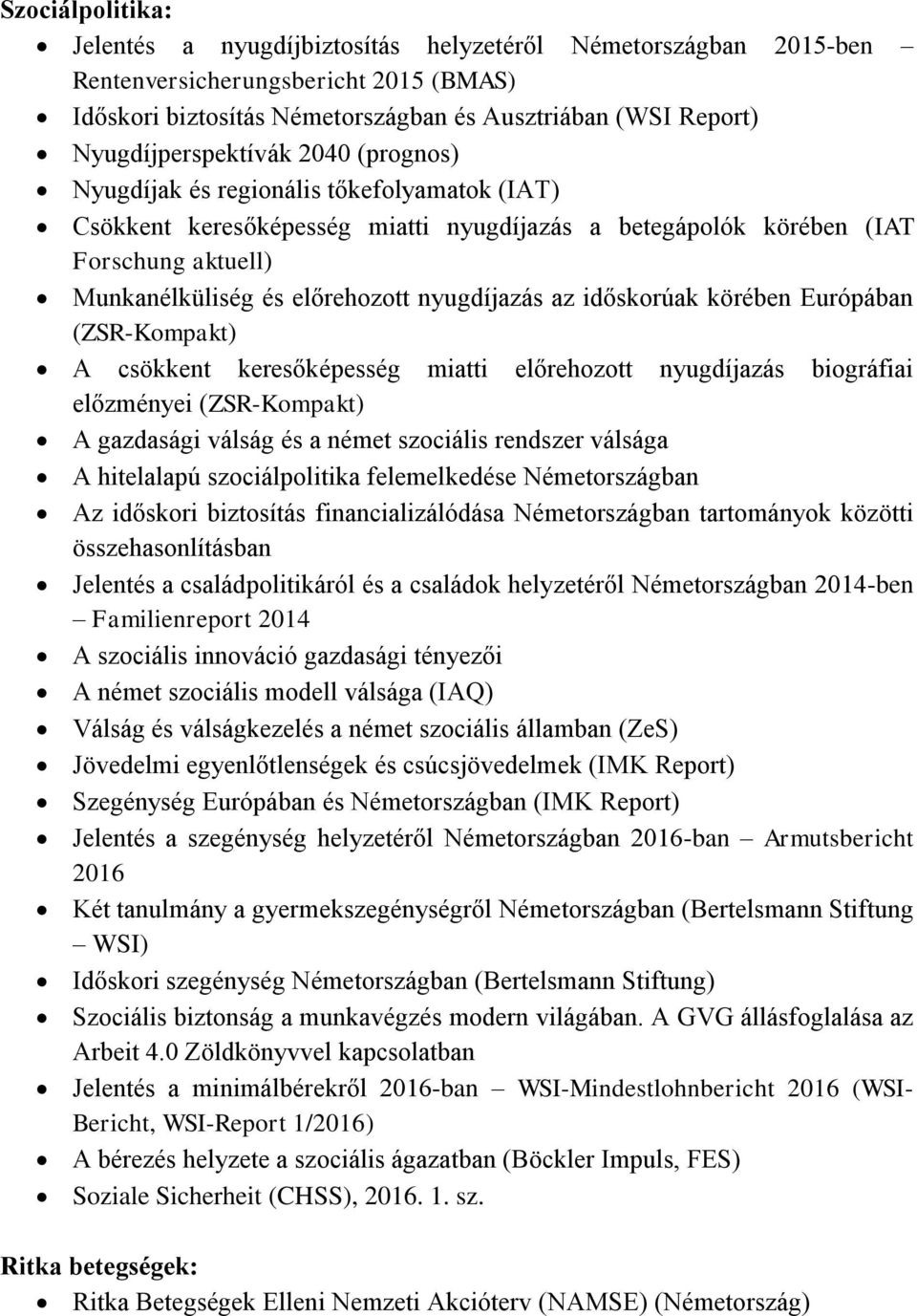 nyugdíjazás az időskorúak körében Európában (ZSR-Kompakt) A csökkent keresőképesség miatti előrehozott nyugdíjazás biográfiai előzményei (ZSR-Kompakt) A gazdasági válság és a német szociális rendszer
