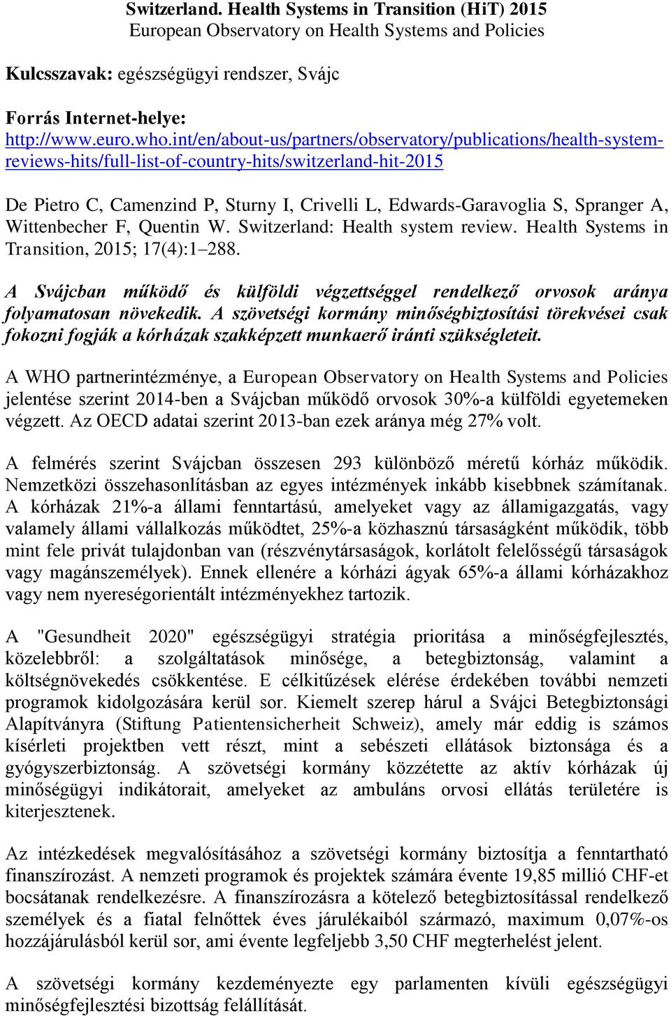 Spranger A, Wittenbecher F, Quentin W. Switzerland: Health system review. Health Systems in Transition, 2015; 17(4):1 288.