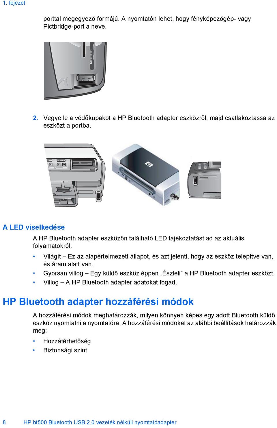 A LED viselkedése A HP Bluetooth adapter eszközön található LED tájékoztatást ad az aktuális folyamatokról.