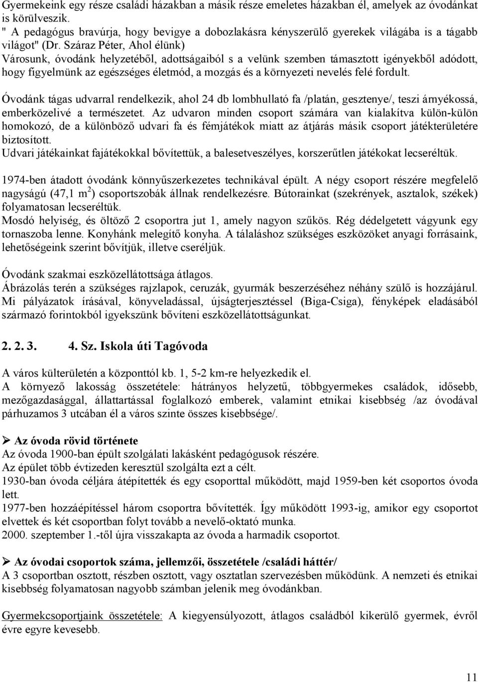 Száraz Péter, Ahol élünk) Városunk, óvodánk helyzetéből, adottságaiból s a velünk szemben támasztott igényekből adódott, hogy figyelmünk az egészséges életmód, a mozgás és a környezeti nevelés felé