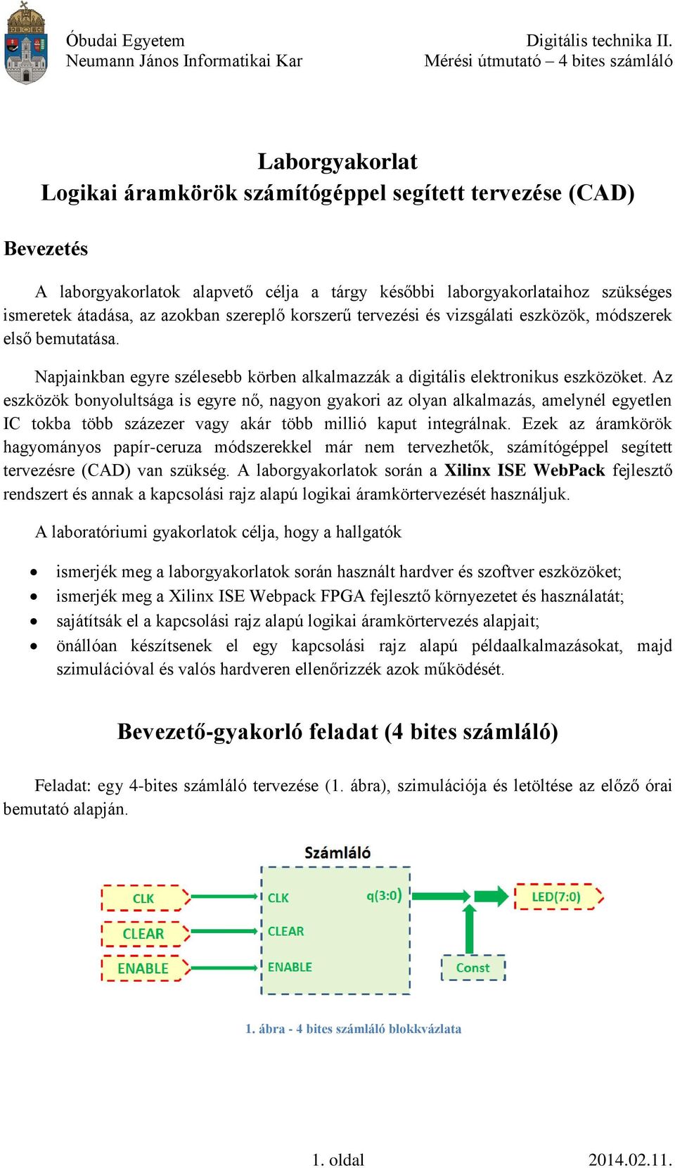 Az eszközök bonyolultsága is egyre nő, nagyon gyakori az olyan alkalmazás, amelynél egyetlen IC tokba több százezer vagy akár több millió kaput integrálnak.