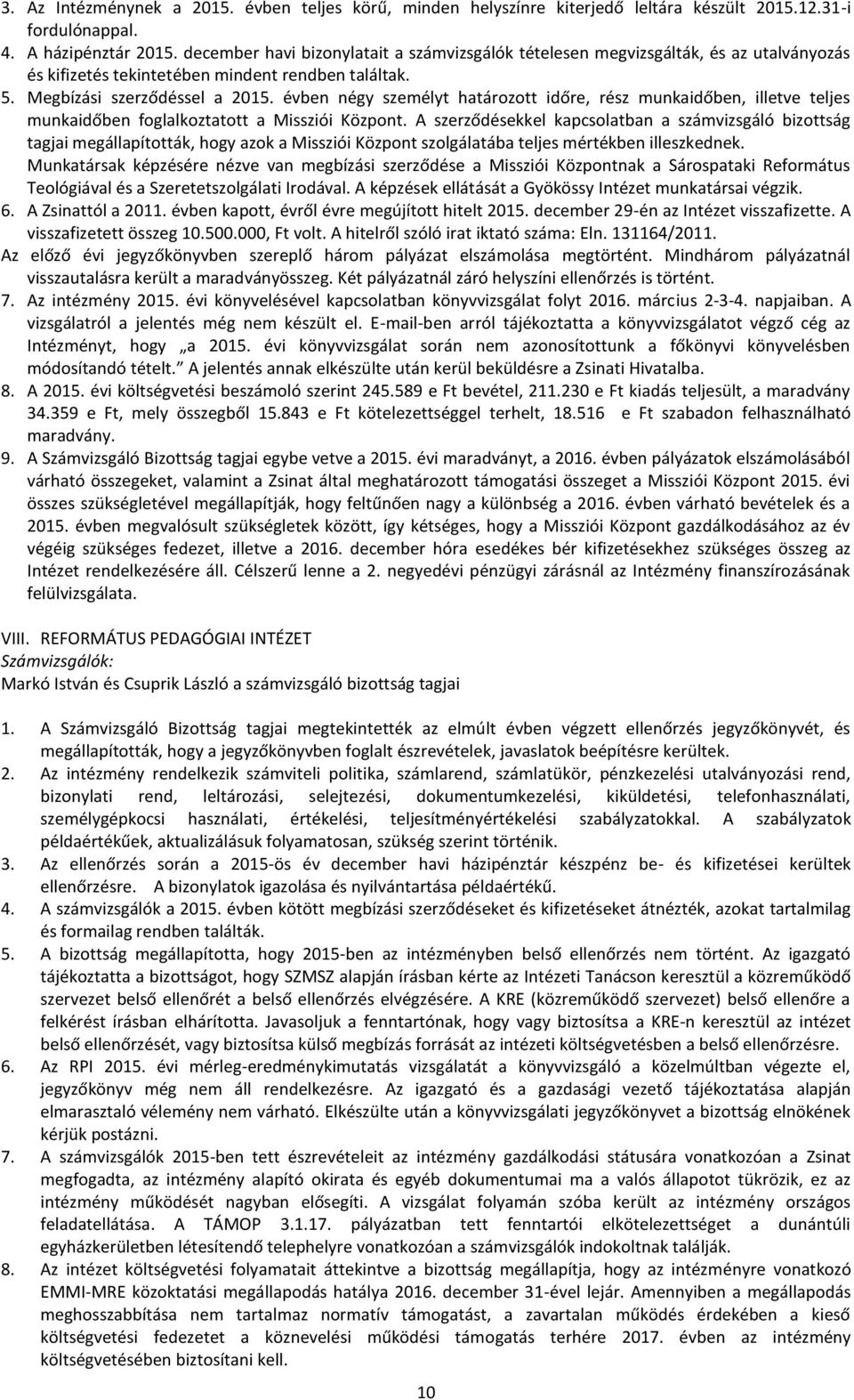 évben négy személyt határozott időre, rész munkaidőben, illetve teljes munkaidőben foglalkoztatott a Missziói Központ.