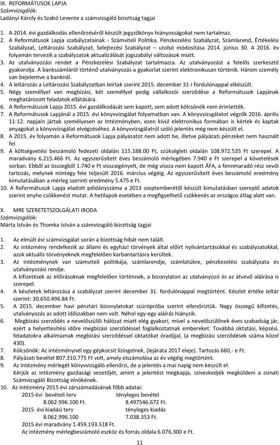 A Reformátusok Lapja szabályzatainak - Számviteli Politika, Pénzkezelési Szabályzat, Számlarend, Értékelési Szabályzat, Leltározási Szabályzat, Selejtezési Szabályzat utolsó módosítása 2014.