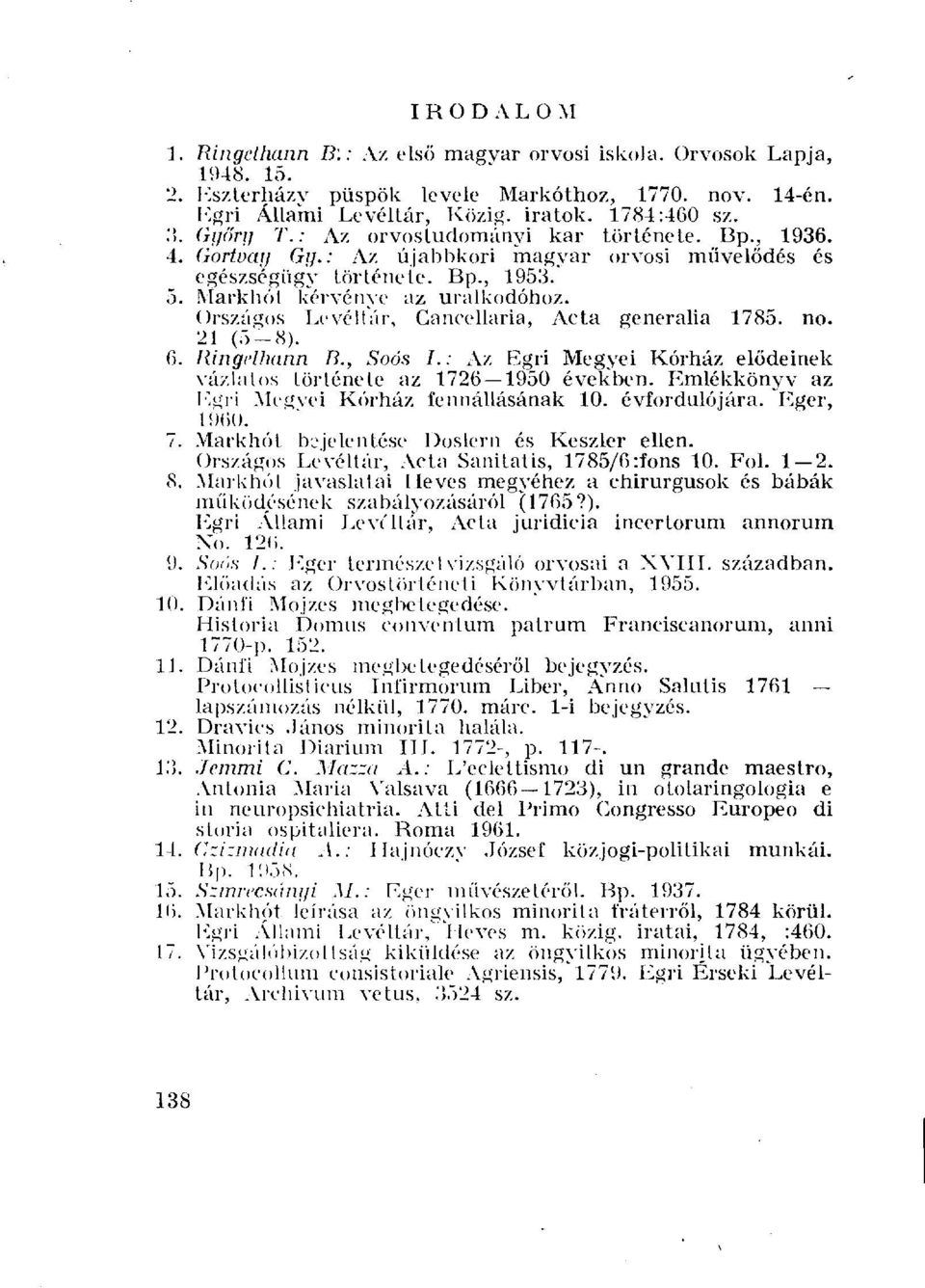 Országos Levéltár, Ganeellaria, Acta generalia 1785. no. 21 (5-8). 6. liingelhann B., Soós I.: Az Egri Megyei Kórház elődeinek vázlatos története az 1726 1950 években.