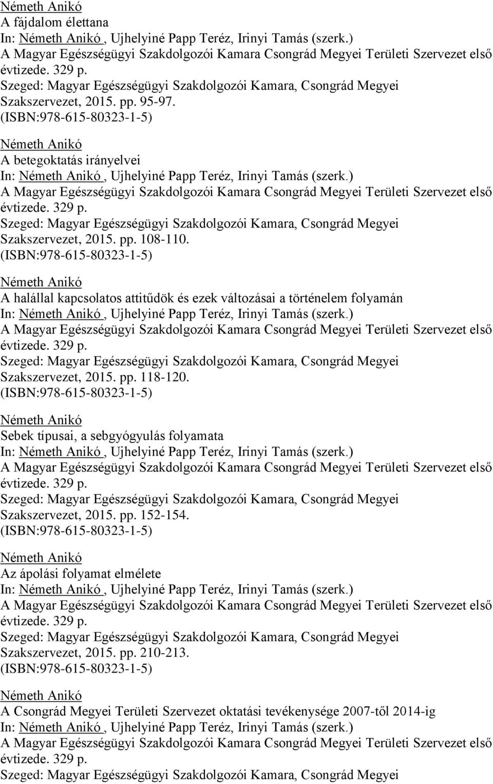 Sebek típusai, a sebgyógyulás folyamata In:, Ujhelyiné Papp Teréz, Irinyi Tamás (szerk.) Szakszervezet, 2015. pp. 152-154.