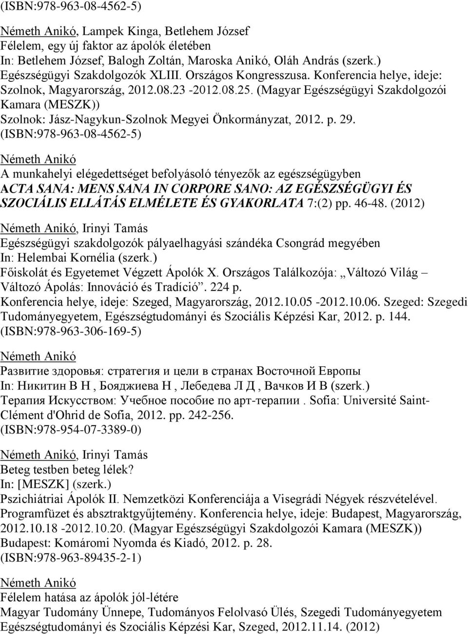 (Magyar Egészségügyi Szakdolgozói Kamara (MESZK)) Szolnok: Jász-Nagykun-Szolnok Megyei Önkormányzat, 2012. p. 29.