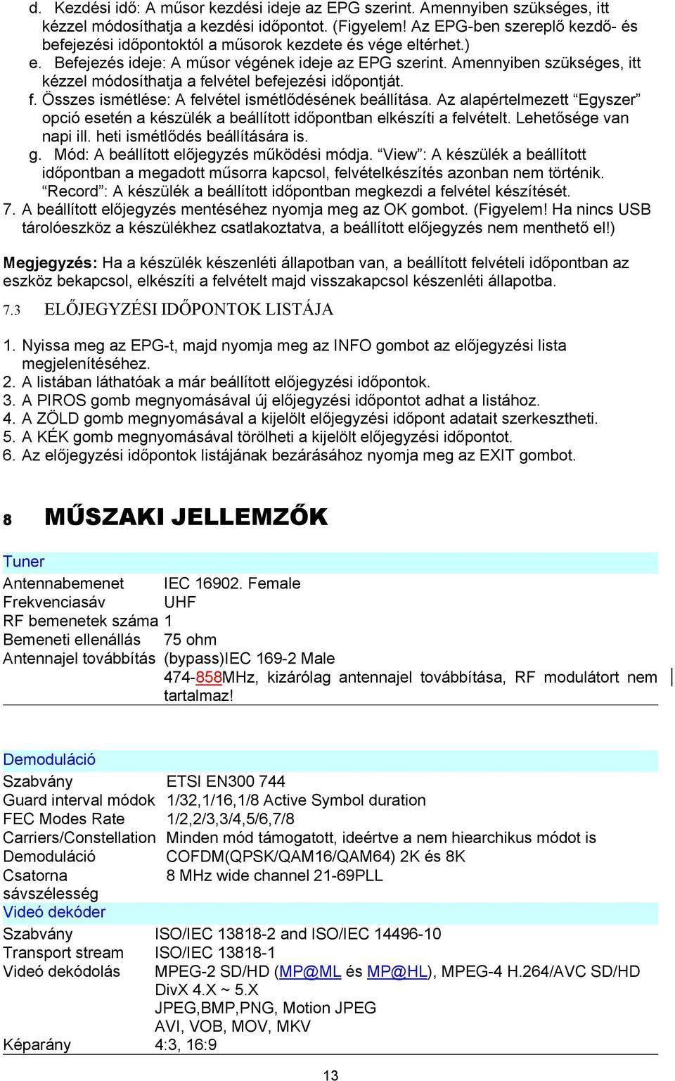 Amennyiben szükséges, itt kézzel módosíthatja a felvétel befejezési időpontját. f. Összes ismétlése: A felvétel ismétlődésének beállítása.