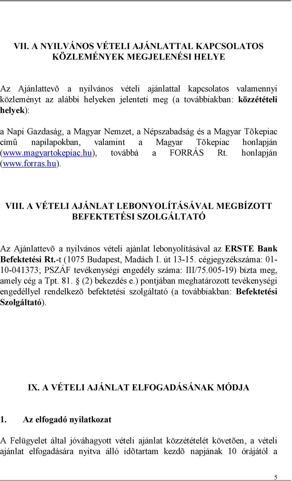 hu), továbbá a FORRÁS Rt. honlapján (www.forras.hu). VIII.