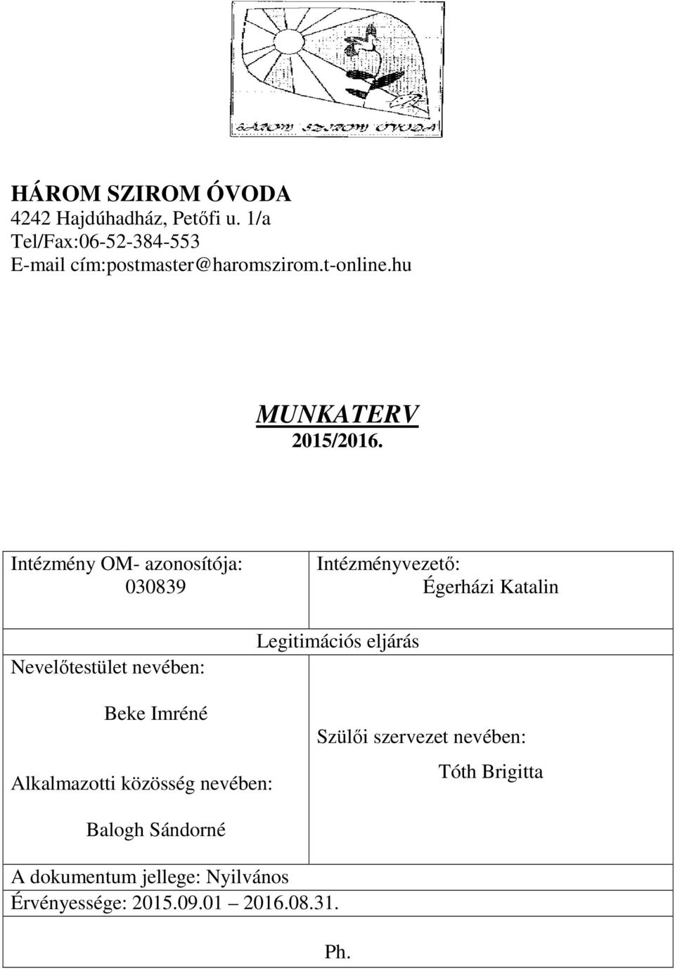 Intézmény OM- azonosítója: 030839 Nevelőtestület nevében: Intézményvezető: Égerházi Katalin Legitimációs