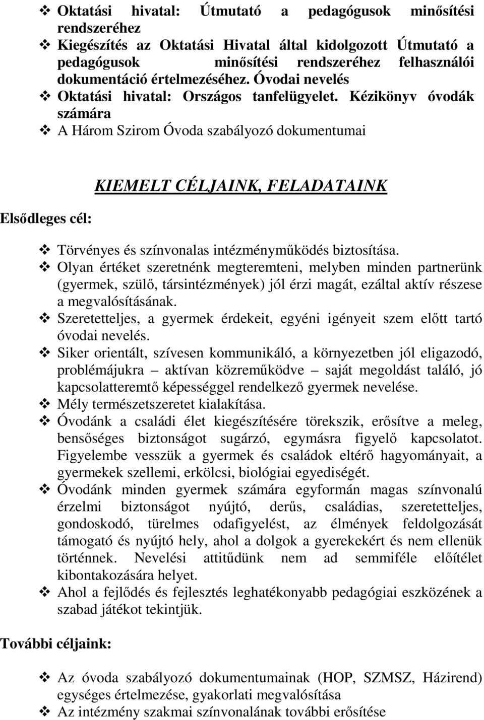 Kézikönyv óvodák számára A Három Szirom Óvoda szabályozó dokumentumai Elsődleges cél: KIEMELT CÉLJAINK, FELADATAINK Törvényes és színvonalas intézményműködés biztosítása.