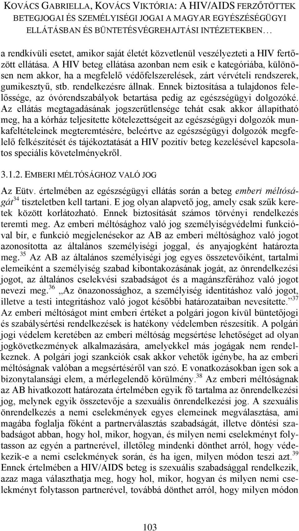 Ennek biztosítása a tulajdonos felelőssége, az óvórendszabályok betartása pedig az egészségügyi dolgozóké.