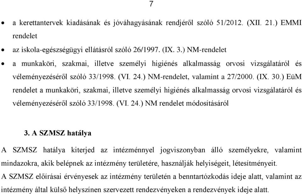 ) EüM rendelet a munkaköri, szakmai, illetve személyi higiénés alkalmasság orvosi vizsgálatáról és véleményezéséről szóló 33/1998. (VI. 24.) NM rendelet módosításáról 3.