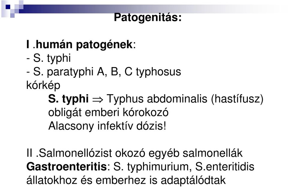 typhi Typhus abdominalis (hastífusz) obligát emberi kórokozó Alacsony