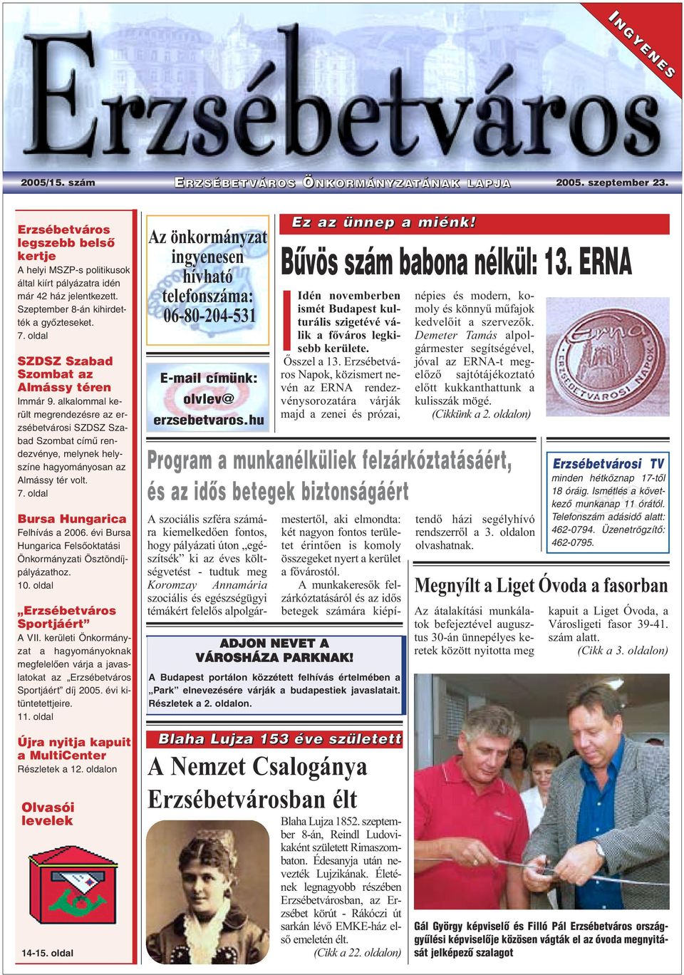 alkalommal került megrendezésre az erzsébetvárosi SZDSZ Szabad Szombat címû rendezvénye, melynek helyszíne hagyományosan az Almássy tér volt. 7. oldal Bursa Hungarica Felhívás a 2006.