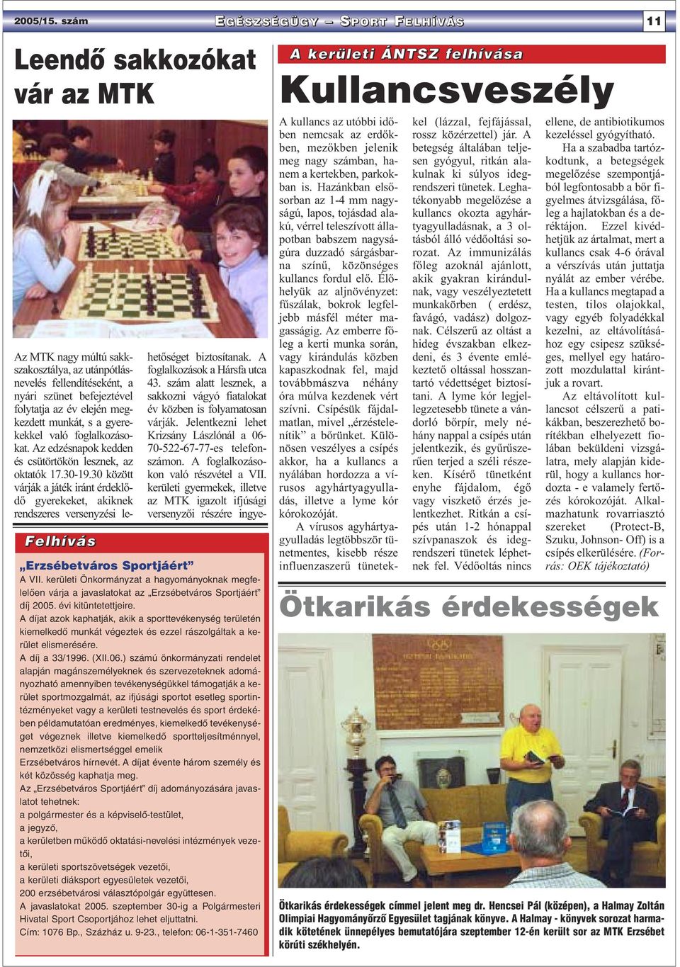 gyerekekkel való foglalkozásokat. Az edzésnapok kedden és csütörtökön lesznek, az oktatók 17.30-19.