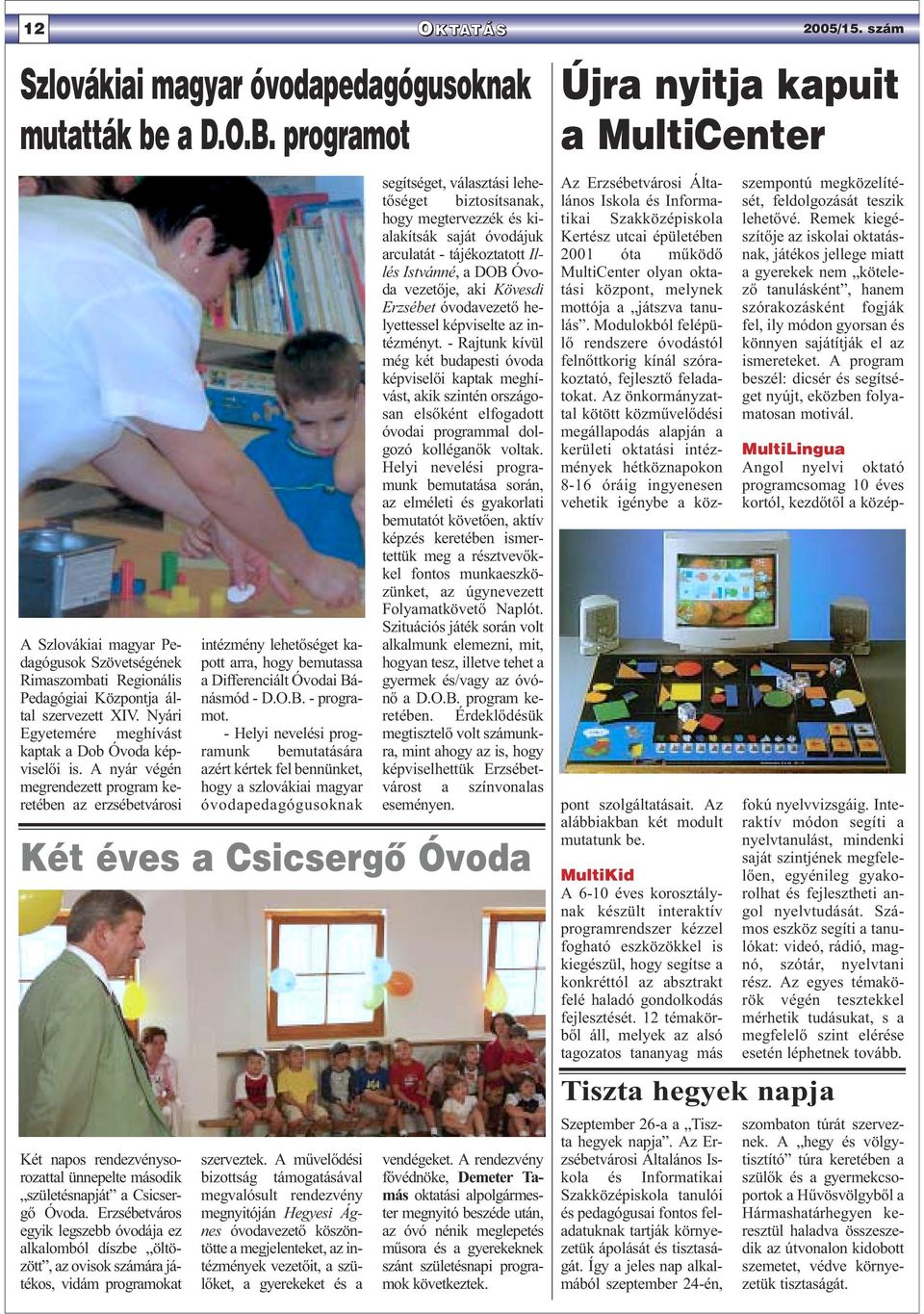 A nyár végén megrendezett program keretében az erzsébetvárosi intézmény lehetőséget kapott arra, hogy bemutassa a Differenciált Óvodai Bánásmód - D.O.B. - programot.