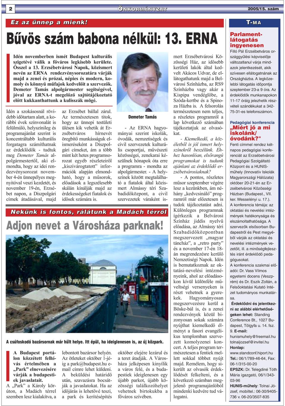 Demeter Tamás alpolgármester segítségével, jóval az ERNA-t megelőző sajtótájékoztató előtt kukkanthattunk a kulisszák mögé.