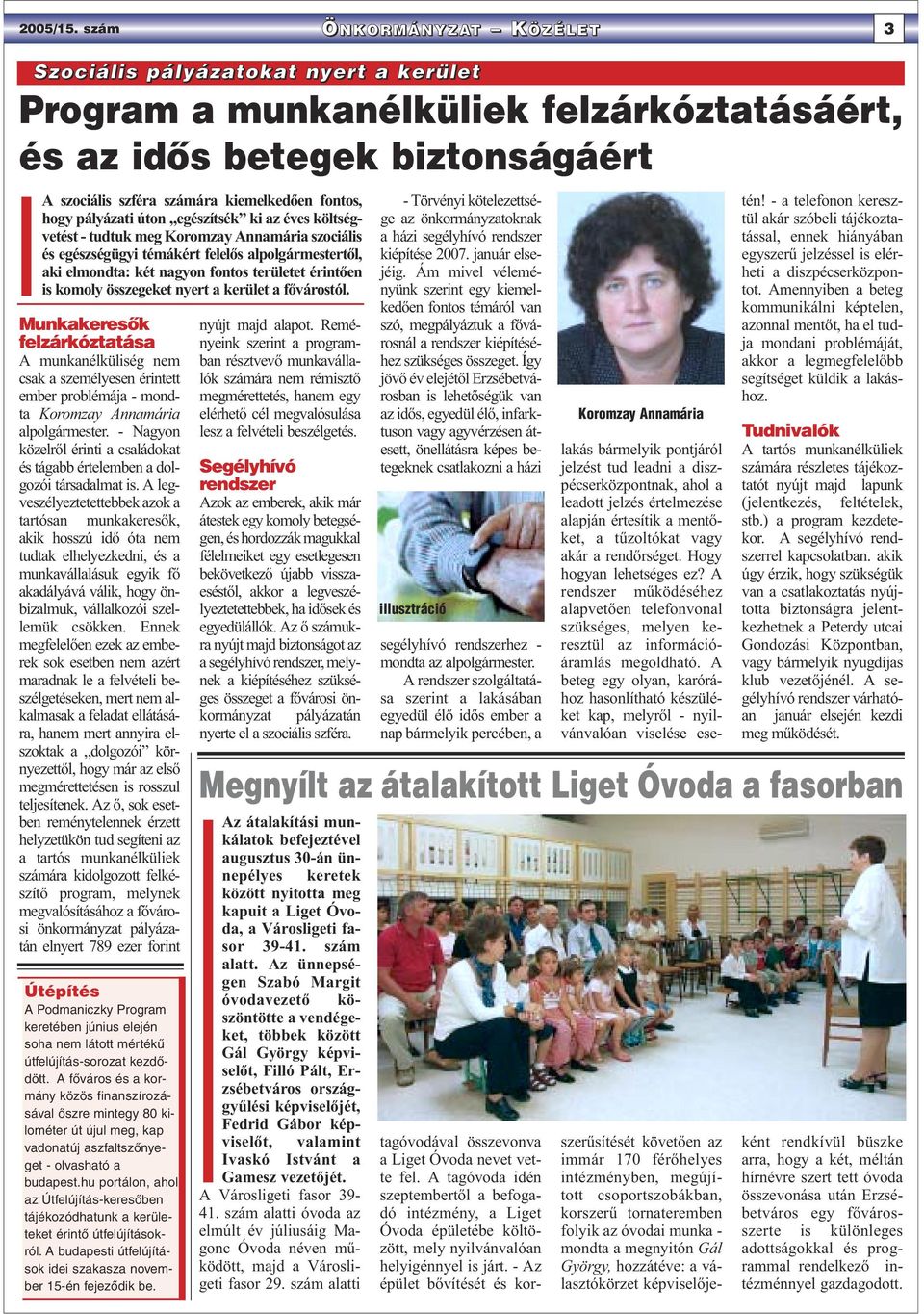 pályázati úton egészítsék ki az éves költségvetést - tudtuk meg Koromzay Annamária szociális és egészségügyi témákért felelős alpolgármestertől, aki elmondta: két nagyon fontos területet érintően is