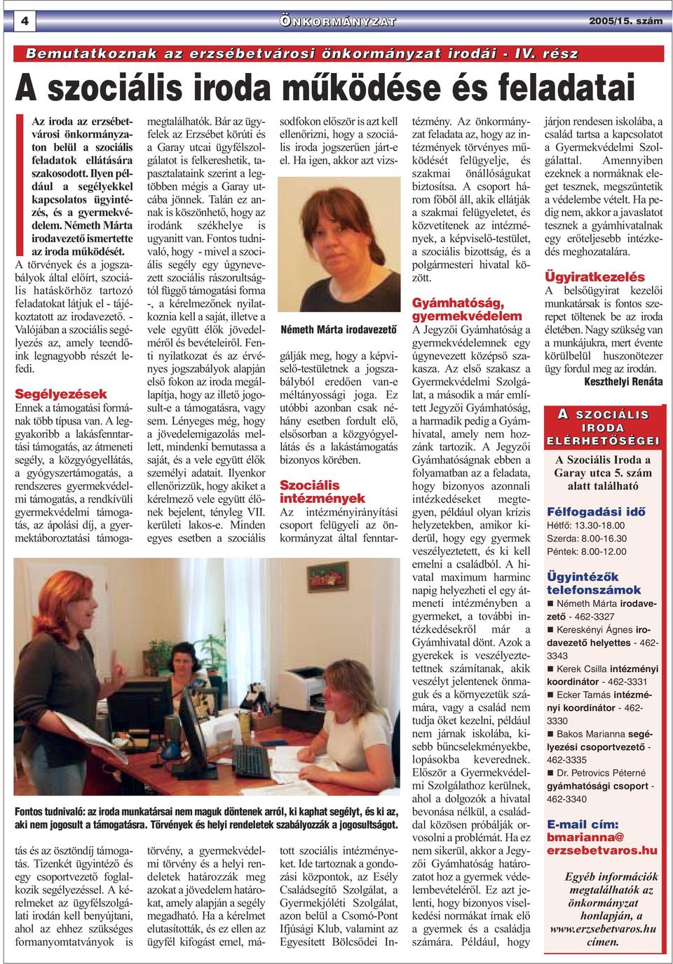 Ilyen például a segélyekkel kapcsolatos ügyintézés, és a gyermekvédelem. Németh Márta irodavezető ismertette az iroda működését.