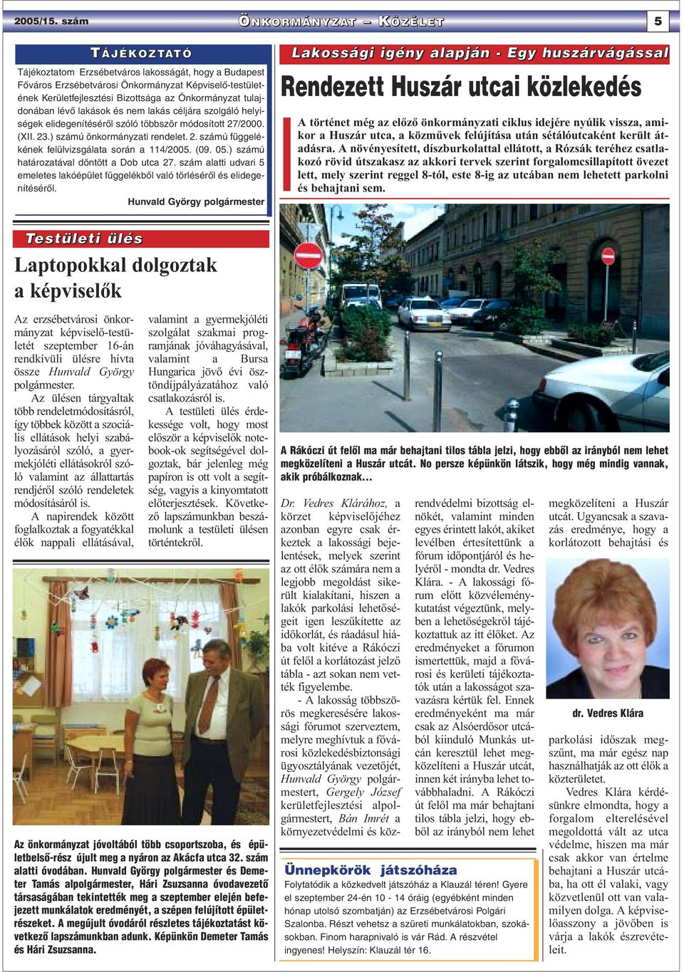 Önkormányzat tulajdonában lévõ lakások és nem lakás céljára szolgáló helyiségek elidegenítésérõl szóló többször módosított 27/2000. (XII. 23.) számú önkormányzati rendelet. 2. számú függelékének felülvizsgálata során a 114/2005.