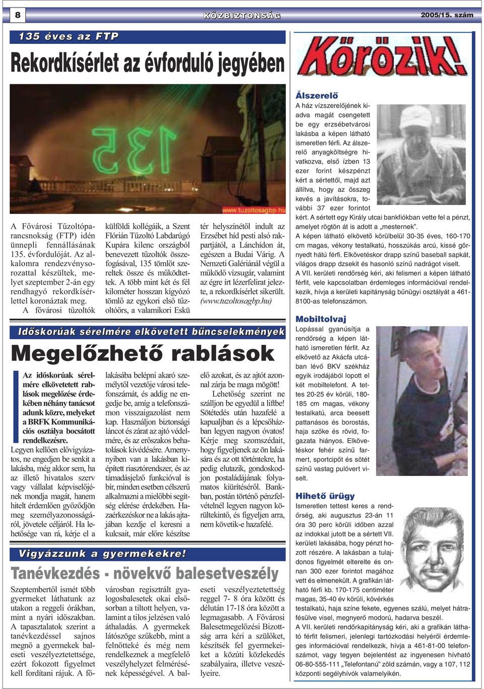 A fővárosi tűzoltók Az időskorúak sérelmére elkövetetett rablások megelőzése érdekében néhány tanácsot adunk közre, melyeket a BRFK Kommunikációs osztálya bocsátott rendelkezésre.