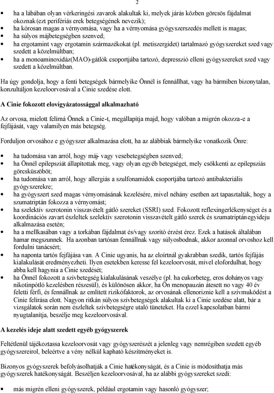 metiszergidet) tartalmazó gyógyszereket szed vagy szedett a közelmúltban; ha a monoaminoxidáz(mao)-gátlók csoportjába tartozó, depresszió elleni gyógyszereket szed vagy szedett a közelmúltban.