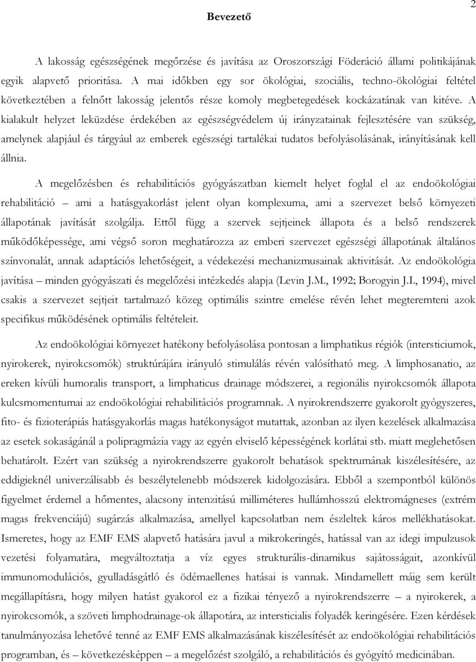 A kialakult helyzet leküzdése érdekében az egészségvédelem új irányzatainak fejlesztésére van szükség, amelynek alapjául és tárgyául az emberek egészségi tartalékai tudatos befolyásolásának,