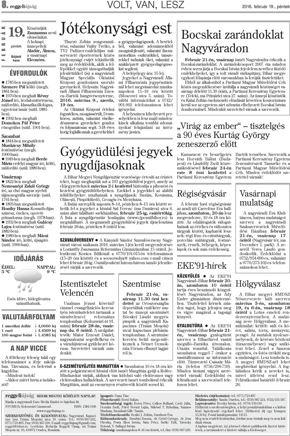 1992-ben meghalt Domokos Pál Péter etnográfus (szül. 1901-ben). Szombat 1844-ben megszületett Munkácsy Mihály festõmûvész (megh. 1900-ban).