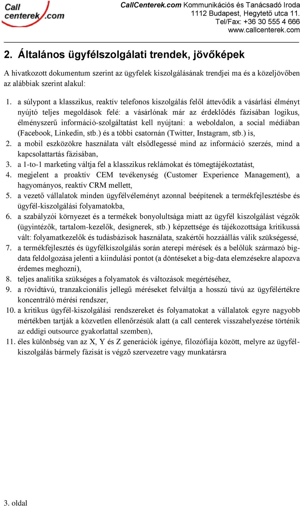 információ-szolgáltatást kell nyújtani: a weboldalon, a social médiában (Facebook, Linkedin, stb.) és a többi csatornán (Twitter, Instagram, stb.) is, 2.