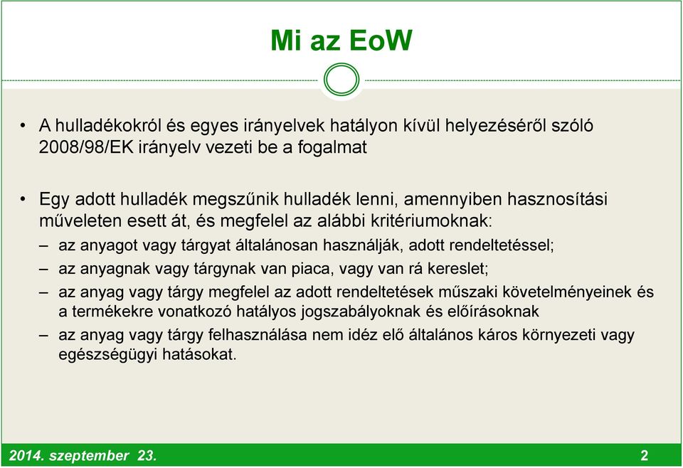 anyagnak vagy tárgynak van piaca, vagy van rá kereslet; az anyag vagy tárgy megfelel az adott rendeltetések műszaki követelményeinek és a termékekre vonatkozó