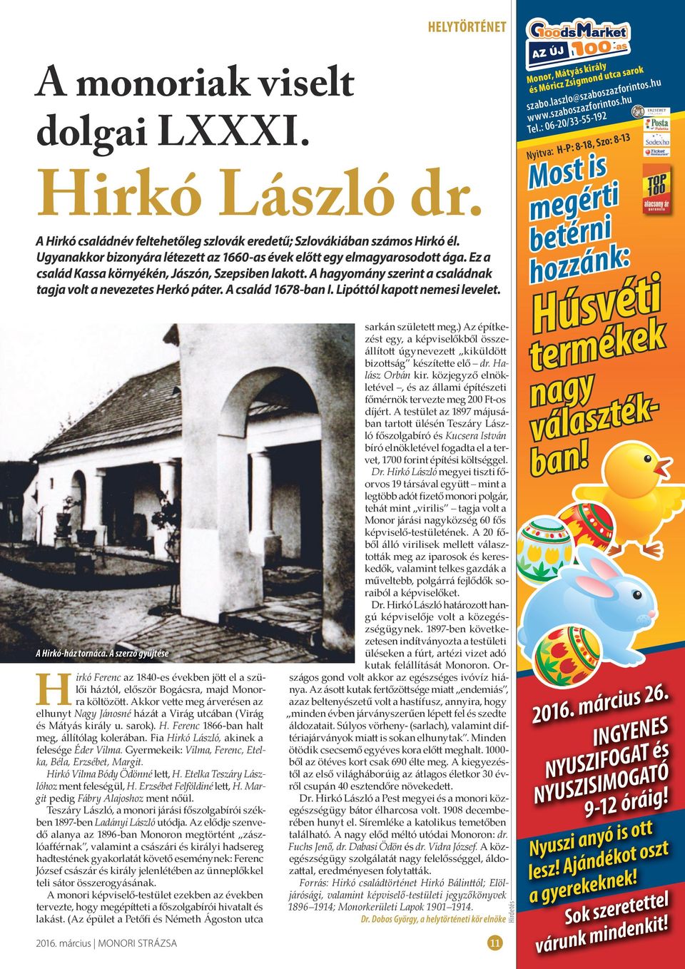 A család 1678-ban I. Lipóttól kapott nemesi levelet. A Hirkó-ház tornáca. A szerző gyűjtése Hirkó Ferenc az 1840-es években jött el a szülői háztól, először Bogácsra, majd Monorra költözött.