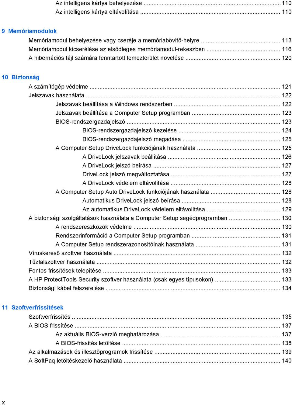 .. 121 Jelszavak használata... 122 Jelszavak beállítása a Windows rendszerben... 122 Jelszavak beállítása a Computer Setup programban... 123 BIOS-rendszergazdajelszó.