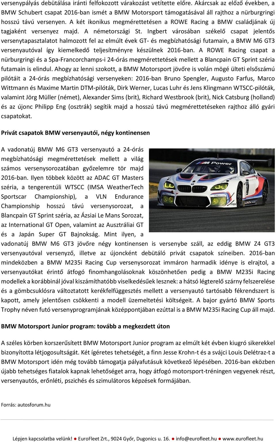 A két ikonikus megmérettetésen a ROWE Racing a BMW családjának új tagjaként versenyez majd. A németországi St.