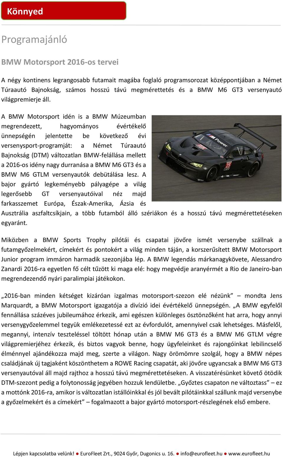 A BMW Motorsport idén is a BMW Múzeumban megrendezett, hagyományos évértékelő ünnepségén jelentette be következő évi versenysport-programját: a Német Túraautó Bajnokság (DTM) változatlan