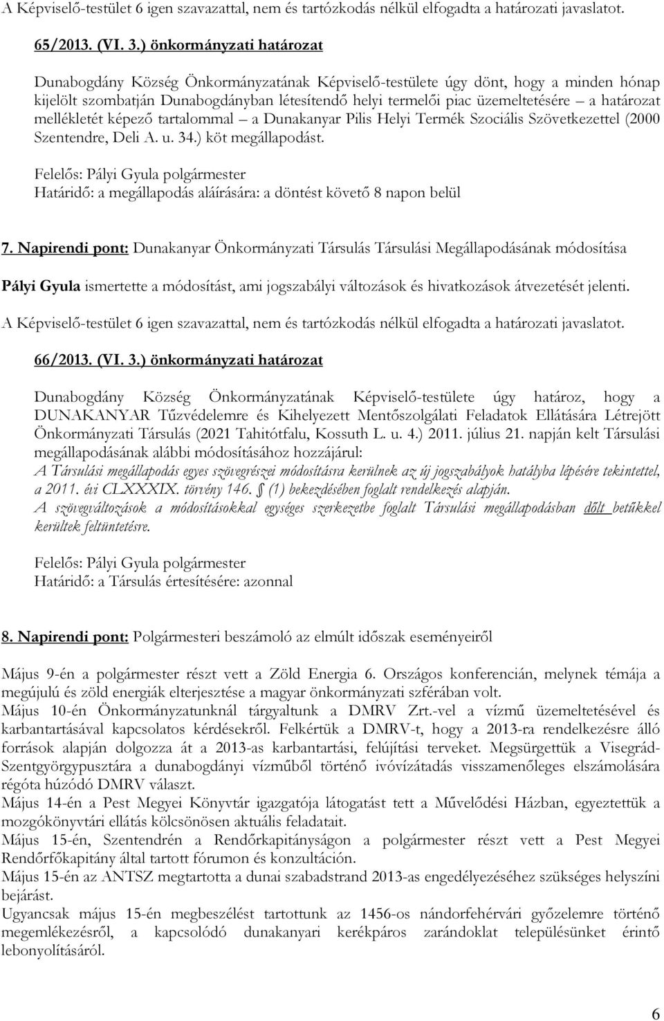 határozat mellékletét képezı tartalommal a Dunakanyar Pilis Helyi Termék Szociális Szövetkezettel (2000 Szentendre, Deli A. u. 34.) köt megállapodást.