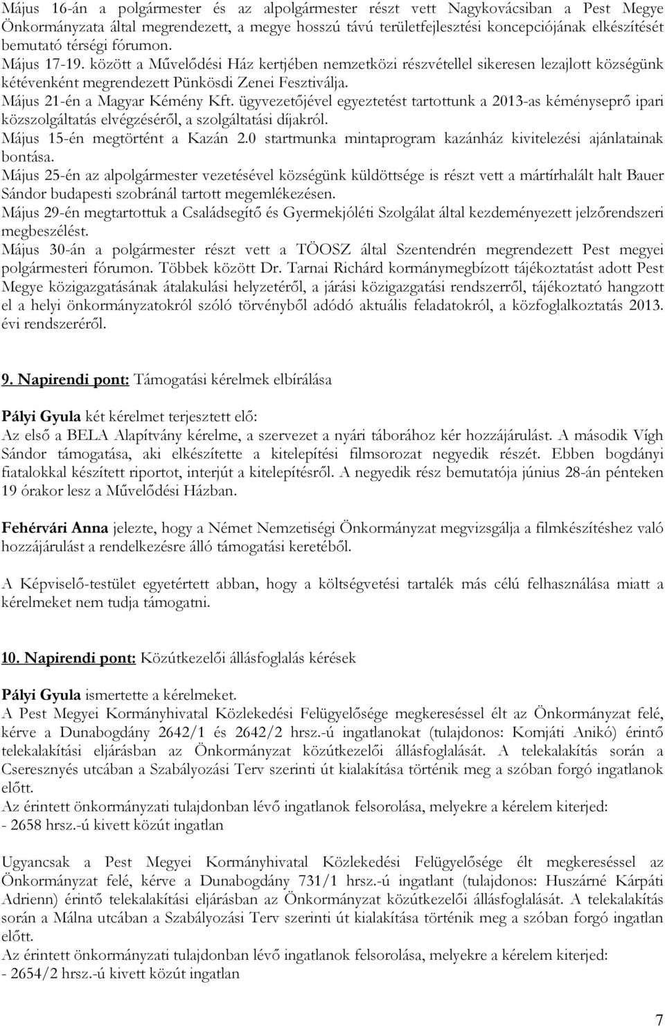 Május 21-én a Magyar Kémény Kft. ügyvezetıjével egyeztetést tartottunk a 2013-as kéményseprı ipari közszolgáltatás elvégzésérıl, a szolgáltatási díjakról. Május 15-én megtörtént a Kazán 2.