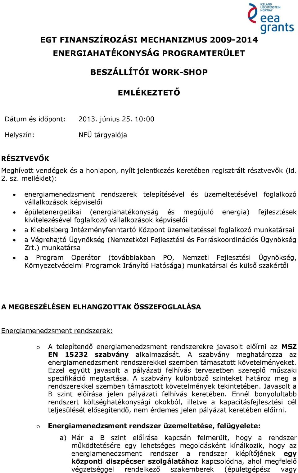 melléklet): energiamenedzsment rendszerek telepítésével és üzemeltetésével fglalkzó vállalkzásk képviselői épületenergetikai (energiahatéknyság és megújuló energia) fejlesztések kivitelezésével