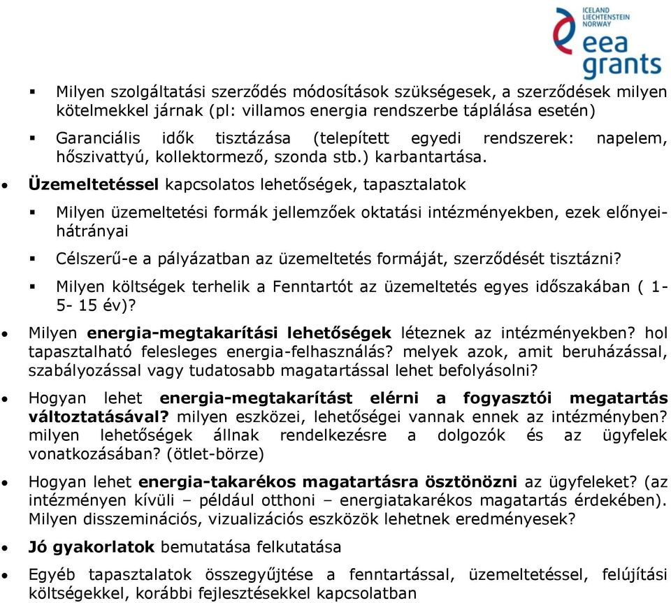 Üzemeltetéssel kapcslats lehetőségek, tapasztalatk Milyen üzemeltetési frmák jellemzőek ktatási intézményekben, ezek előnyeihátrányai Célszerű-e a pályázatban az üzemeltetés frmáját, szerződését