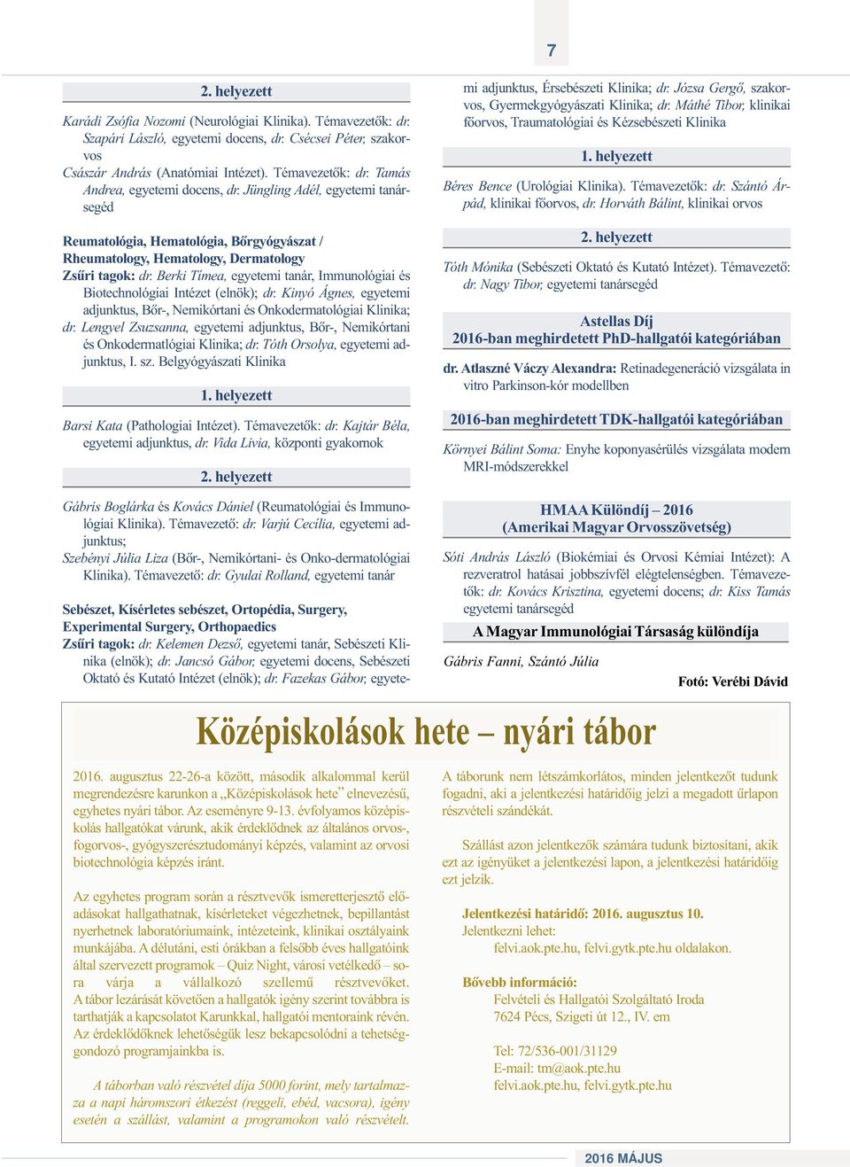 Berki Tímea, egyetemi tanár, Immunológiai és Biotechnológiai Intézet (elnök); dr. Kinyó Ágnes, egyetemi adjunktus, Bõr-, Nemikórtani és Onkodermatológiai Klinika; dr.