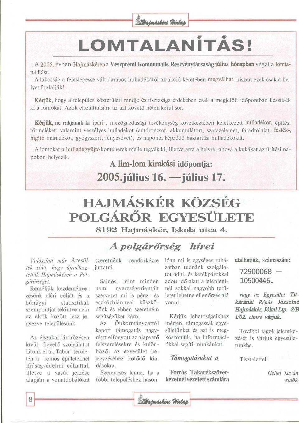 Kérjük, hogy a település közterületi rendje és tisztasága érdekében csak a megjelölt időpontban készítsék ki a lomokat. Azok elszállítására az azt követő héten kerül sor.