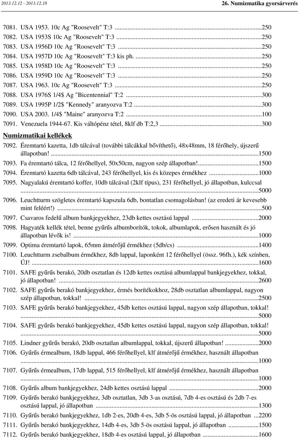 USA 1995P 1/2$ "Kennedy" aranyozva T:2...300 7090. USA 2003. 1/4$ "Maine" aranyozva T:2...100 7091. Venezuela 1944-67. Kis váltópénz tétel, 8klf db T:2,3...300 Numizmatikai kellékek 7092.