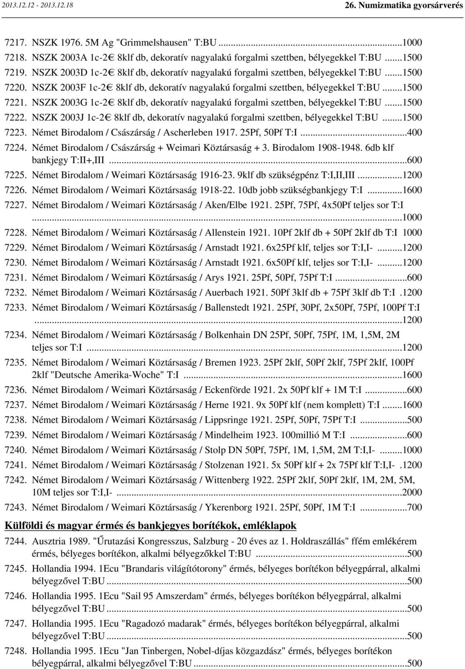 NSZK 2003G 1c-2 8klf db, dekoratív nagyalakú forgalmi szettben, bélyegekkel T:BU...1500 7222. NSZK 2003J 1c-2 8klf db, dekoratív nagyalakú forgalmi szettben, bélyegekkel T:BU...1500 7223.