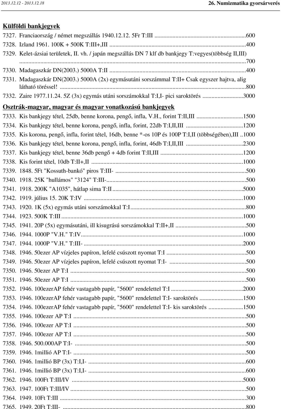 ...800 7332. Zaire 1977.11.24. 5Z (3x) egymás utáni sorszámokkal T:I,I- pici saroktörés...3000 Osztrák-magyar, magyar és magyar vonatkozású bankjegyek 7333.