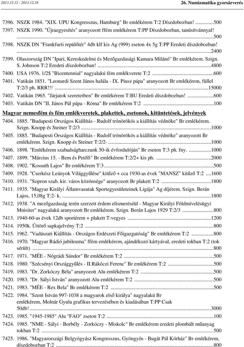 ign. S. Johnson T:2 Eredeti díszdobozban!...4800 7400. USA 1976. 1/2$ "Bicentennial" nagyalakú fém emlékverete T:2...600 7401. Vatikán 1851. "Leonardi Szent János halála - IX.