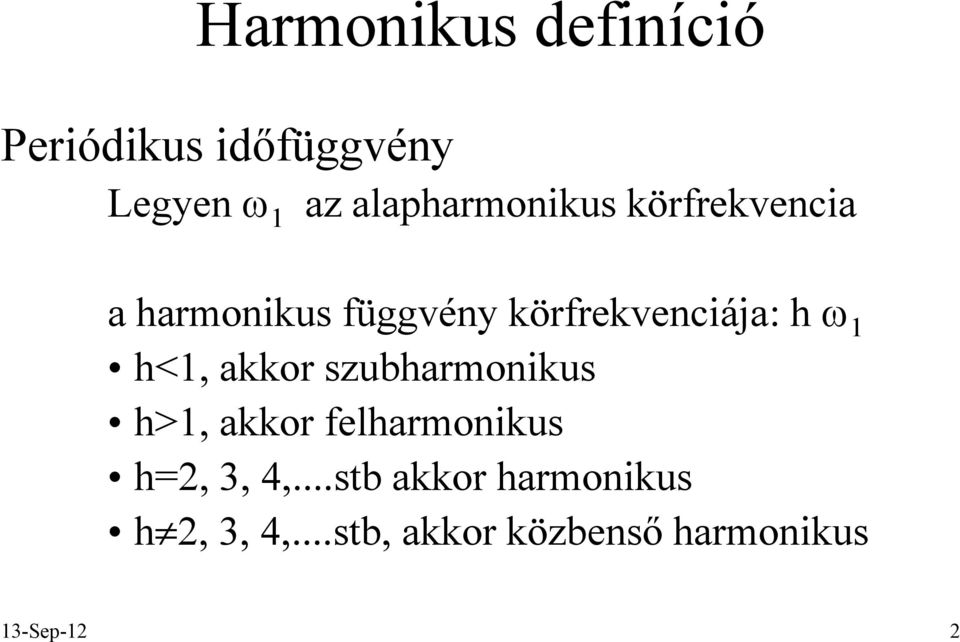 h ω 1 h<1, akkor szubharmonikus h>1, akkor felharmonikus h=2 2, 3,