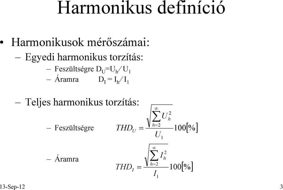 I h I 1 Teljes harmonikus torzítás: h= 2 U Feszültségre THD